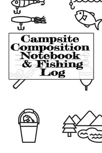 Cover image for Campsite Composition Notebook & Fishing Log: Camping Notepad & RV Travel Trout Fishing Tracker - Camper & Caravan Travel Journey & Road Trip Writing & Tracking Book - Glamping, Memory Keepsake Notes For Proud Campers & RVers