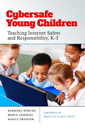 Cover image for Cybersafe Young Children: Teaching Internet Safety and Responsibility, K-3