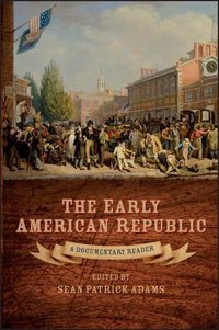 Cover image for The Early American Republic: A Documentary Reader