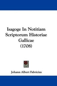 Cover image for Isagoge in Notitiam Scriptorum Historiae Gallicae (1708)