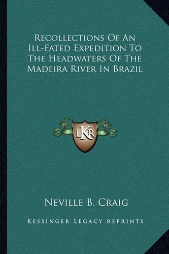 Recollections of an Ill-Fated Expedition to the Headwaters of the Madeira River in Brazil