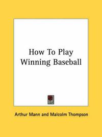 Cover image for How to Play Winning Baseball