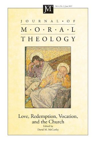 Journal of Moral Theology, Volume 4, Number 2: Love, Redemption, Vocation, and the Church