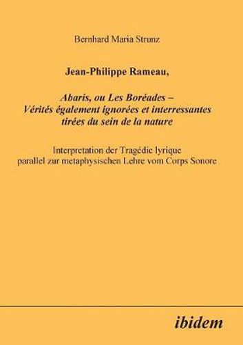 Jean-Philippe Rameau, Abaris, ou Les Bor ades - V rit s  galement ignor es et interressantes tir es du sein de la nature. Interpretation der Trag die lyrique parallel zur metaphysischen Lehre vom Corps Sonore