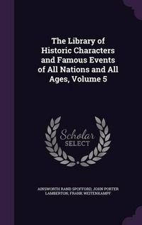 Cover image for The Library of Historic Characters and Famous Events of All Nations and All Ages, Volume 5