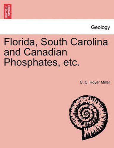 Cover image for Florida, South Carolina and Canadian Phosphates, Etc.