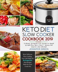 Cover image for Keto Diet Slow Cooker Cookbook 2019: Delicious Ketogenic Diet Recipes to Rapid Weight Loss, Save Time& Money, and Improve Your Lifestyle