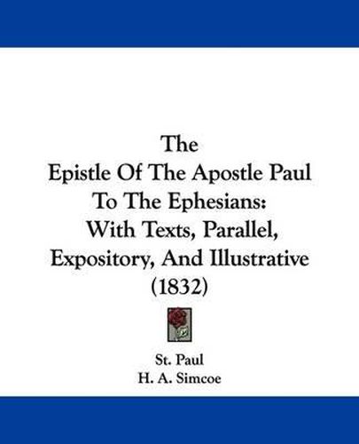 Cover image for The Epistle Of The Apostle Paul To The Ephesians: With Texts, Parallel, Expository, And Illustrative (1832)