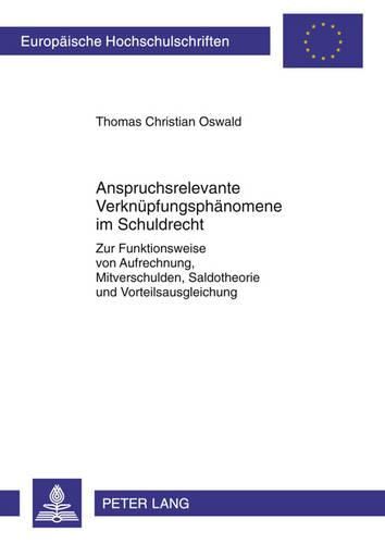 Cover image for Anspruchsrelevante Verknuepfungsphaenomene Im Schuldrecht: Zur Funktionsweise Von Aufrechnung, Mitverschulden, Saldotheorie Und Vorteilsausgleichung