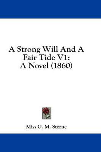 Cover image for A Strong Will and a Fair Tide V1: A Novel (1860)