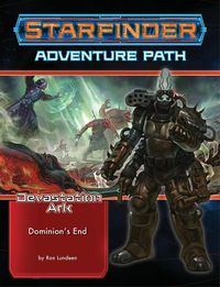 Cover image for Starfinder Adventure Path: Dominion's End (Devastation Ark 3 of 3)