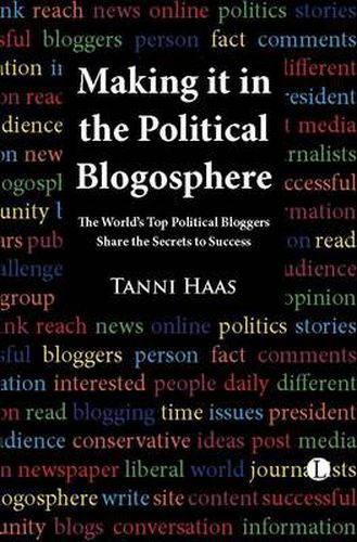 Cover image for Making It in the Political Blogosphere: The World's Top Political Bloggers Share the Secrets to Success