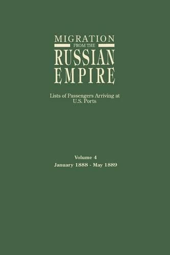 Cover image for Migration from the Russian Empire: Lists of Passengers Arriving at U.S. Ports. Volume 4: January 1888-May 1889