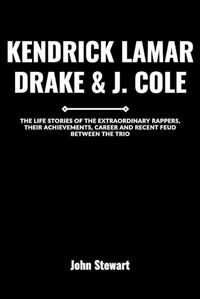 Cover image for Kendrick Lamar, Drake & J. Cole