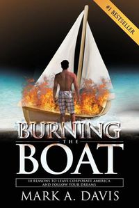 Cover image for Burning the Boat: 10 Reasons to Leave Corporate America and Follow Your Dreams