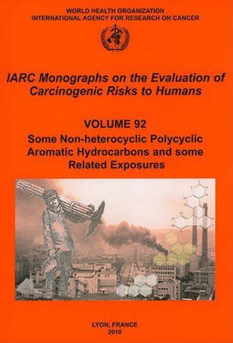 Cover image for Some Non-Heterocyclic Polycyclic Aromatic Hydrocarbons and Some Related Exposures: Iarc Monographs on the Evaluation of Carcinogenic Risks to Humans