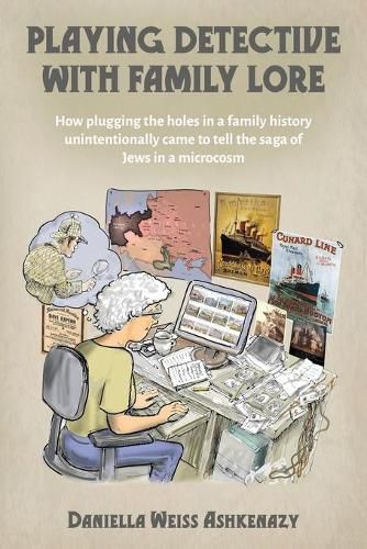 Cover image for Playing Detective with Family Lore: How plugging the holes in a family history unintentionally came to tell the saga of Jews in a microcosm