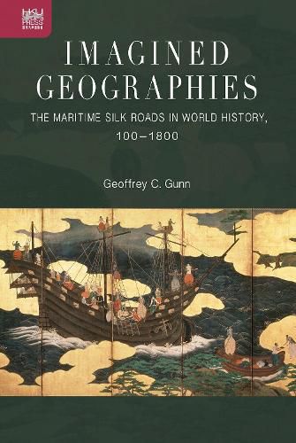 Imagined Geographies: The Maritime Silk Roads in World History, 100-1800