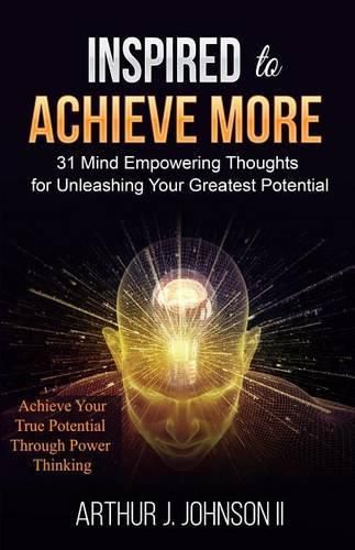 Cover image for Inspired to Achieve More: 31 Mind Empowering Thoughts for Unleashing Your Greatest Potential