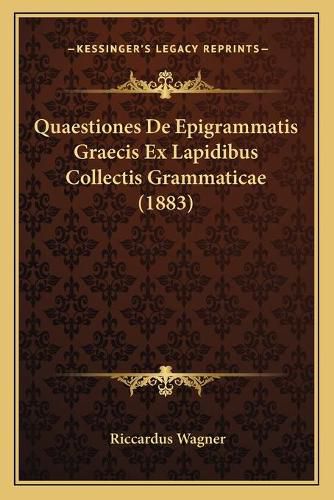 Cover image for Quaestiones de Epigrammatis Graecis Ex Lapidibus Collectis Grammaticae (1883)