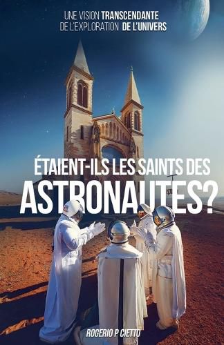 Cover image for Etaient-ils les Saints des Astronautes ? - Une Vision Transcendante sur l'Exploration de l'Univers