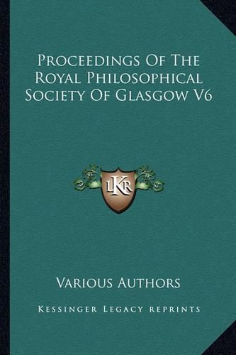 Cover image for Proceedings of the Royal Philosophical Society of Glasgow V6