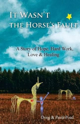 Cover image for It Wasn't the Horse's Fault: A Story of Hope, Hard Work, Love & Healing