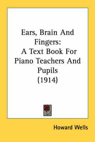 Cover image for Ears, Brain and Fingers: A Text Book for Piano Teachers and Pupils (1914)