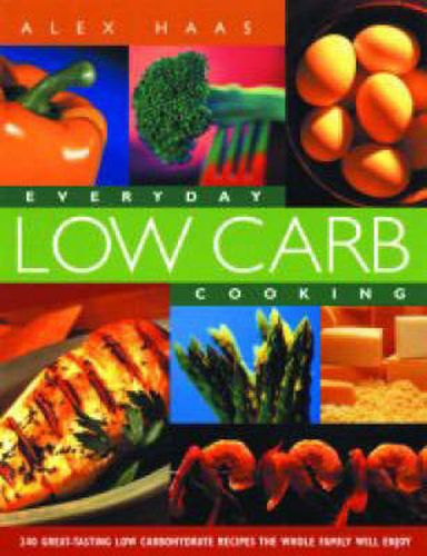 Cover image for Everyday Low Carb Cooking: 240 Great-Tasting Low Carbohydrate Recipes the Whole Family will Enjoy