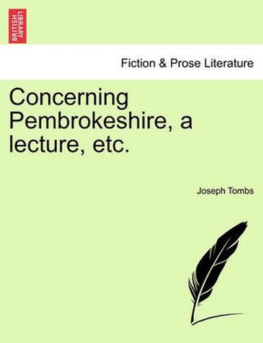 Cover image for Concerning Pembrokeshire, a Lecture, Etc.