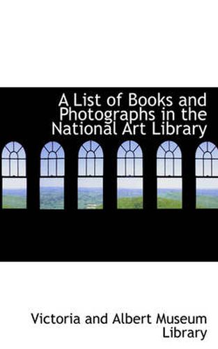 Cover image for A List of Books and Photographs in the National Art Library