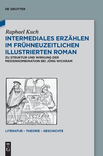 Cover image for Intermediales Erzahlen Im Fruhneuzeitlichen Illustrierten Roman: Zu Struktur Und Wirkung Der Medienkombination Bei Joerg Wickram