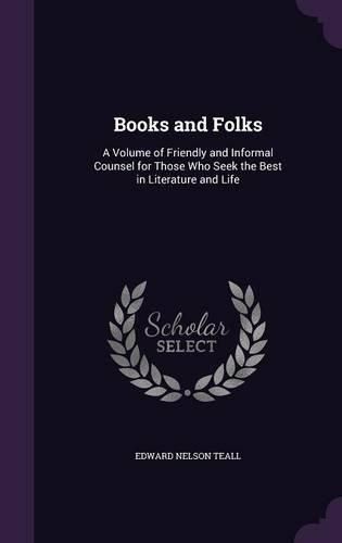 Cover image for Books and Folks: A Volume of Friendly and Informal Counsel for Those Who Seek the Best in Literature and Life