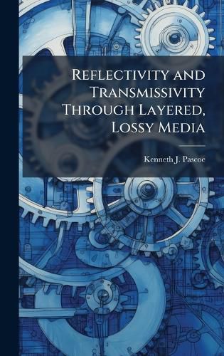 Cover image for Reflectivity and Transmissivity Through Layered, Lossy Media