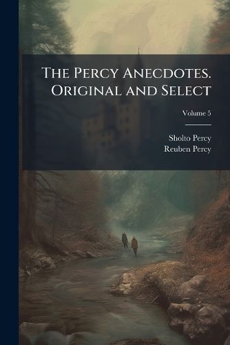 Cover image for The Percy Anecdotes. Original and Select