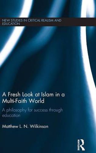 Cover image for A Fresh Look at Islam in a Multi-Faith World: A philosophy for success through education