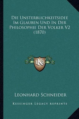 Die Unsterblichkeitsidee Im Glauben Und in Der Philosophie Der Volker V2 (1870)