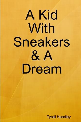 Cover image for A Kid With Sneakers & A Dream