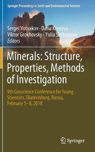 Minerals: Structure, Properties, Methods of Investigation: 9th Geoscience Conference for Young Scientists, Ekaterinburg, Russia, February 5-8, 2018