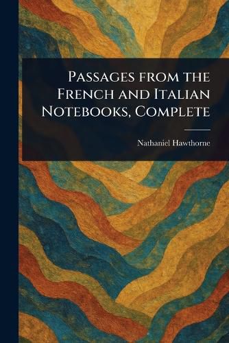 Cover image for Passages From the French and Italian Notebooks, Complete