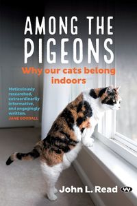 Cover image for Among the Pigeons: Why Our Cats Belong Indoors