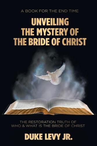 Cover image for Unveiling the Mystery of the Bride of Christ: The Restoration Truth of Who & What Is the Bride of Christ