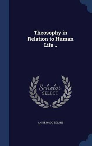 Cover image for Theosophy in Relation to Human Life ..