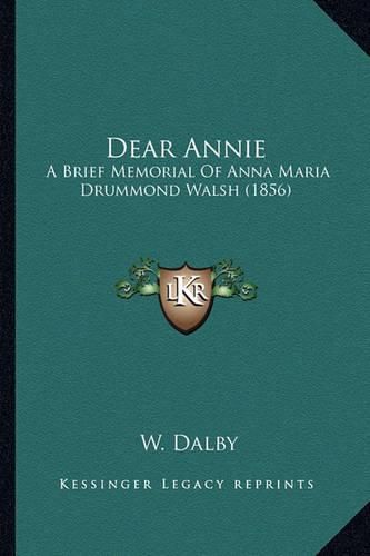 Dear Annie: A Brief Memorial of Anna Maria Drummond Walsh (1856)