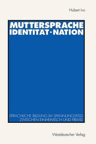 Cover image for Muttersprache - Identitat - Nation: Sprachliche Bildung Im Spannungsfeld Zwischen Einheimisch Und Fremd