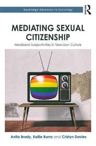 Mediating Sexual Citizenship: Neoliberal Subjectivities in Television Culture
