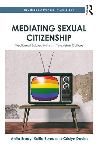 Cover image for Mediating Sexual Citizenship: Neoliberal Subjectivities in Television Culture