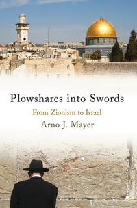 Cover image for Plowshares into Swords: From Zionism to Israel