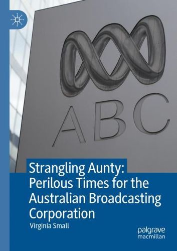 Cover image for Strangling Aunty: Perilous Times for the Australian Broadcasting Corporation