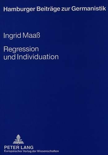 Cover image for Regression Und Individuation: Alfred Doeblins Naturphilosophie Und Spaete Romane VOR Dem Hintergrund Einer Affinitaet Zu Freuds Metapsychologie